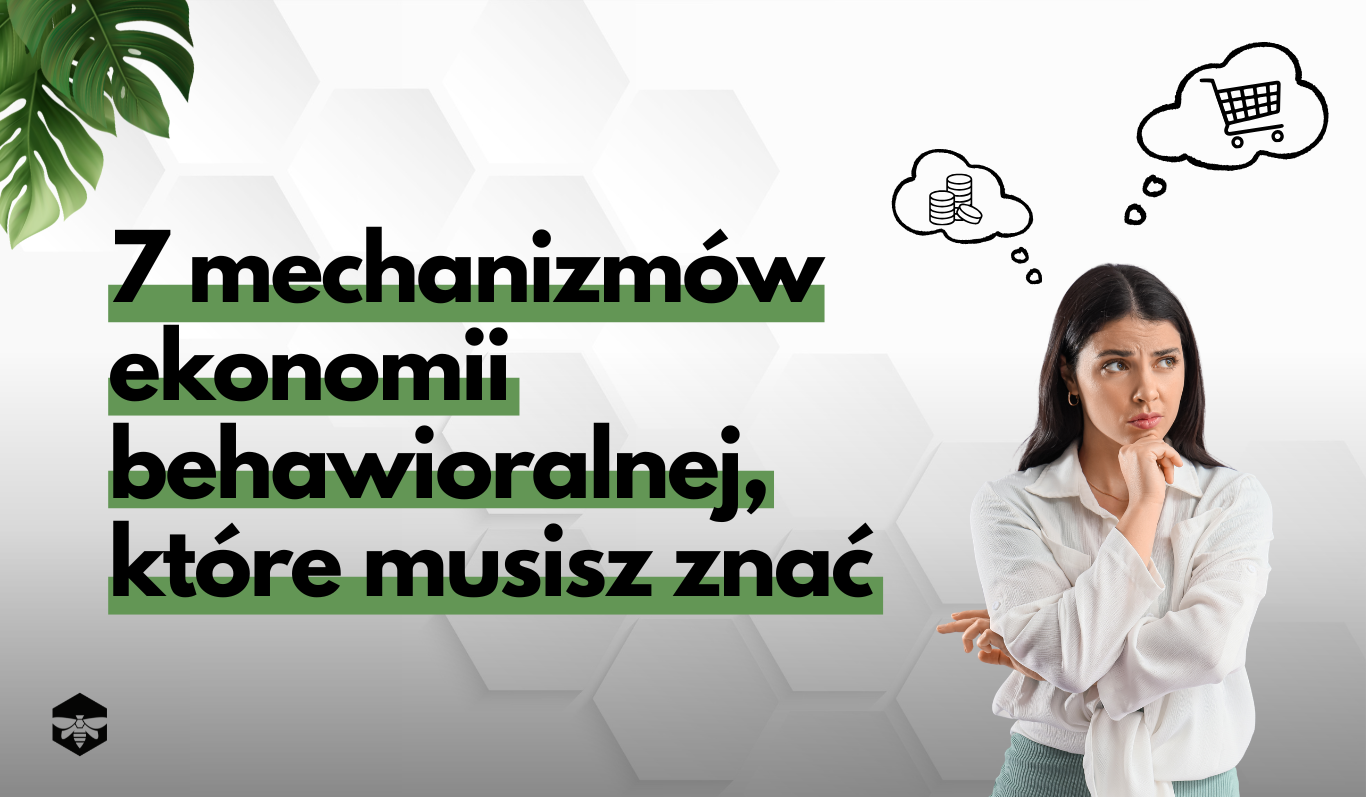 7 mechanizmów ekonomii behawioralnej, które musisz znać